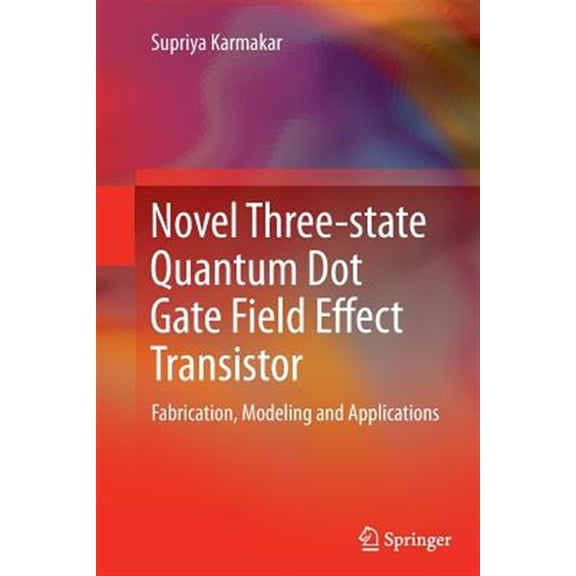 Pre-Owned Novel Three-State Quantum Dot Gate Field Effect Transistor: Fabrication, Modeling and Applications, (Paperback)