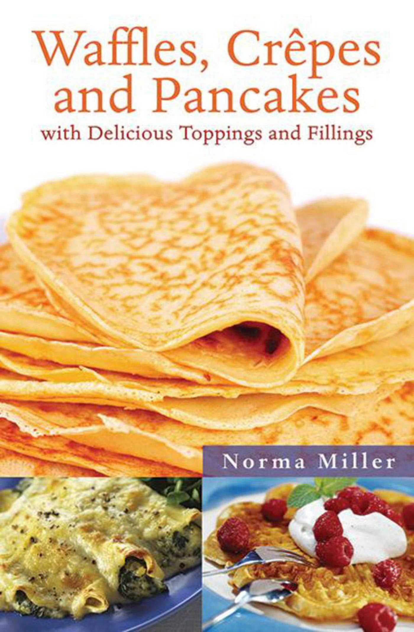 Waffles, Crepes, and Pancakes : With Delicious Toppings and Fillings ...