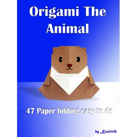 Origami The Animal: 47 Paper Folding Easy To Do -
