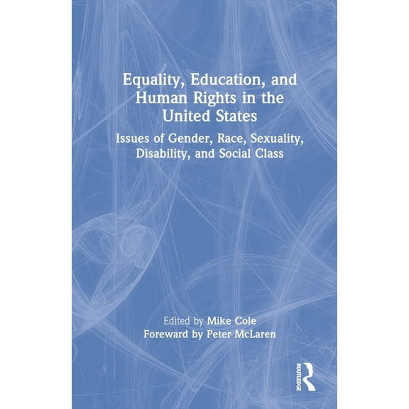 Equality, Education, and Human Rights in the United States: Issues of Gender, Race, Sexuality, Disability, and Social Cl, (Hardcover)