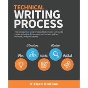 Technical Writing Process: The simple, five-step guide that anyone can use to create technical documents such as user gu, (Paperback)