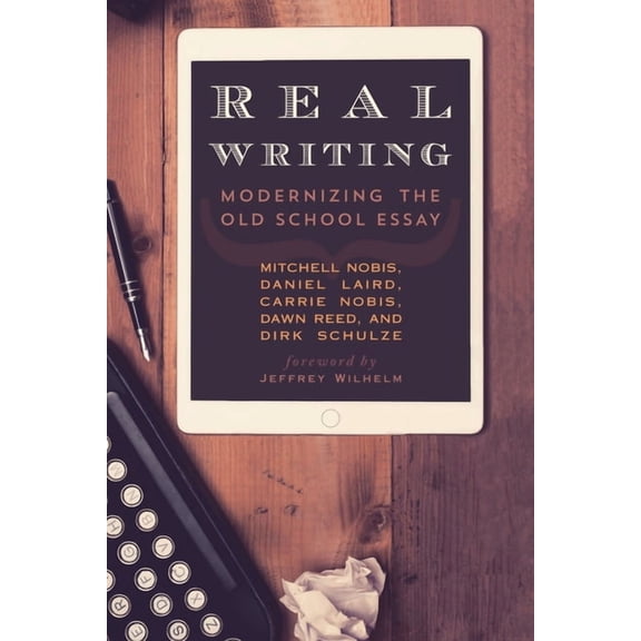 Real Writing: Modernizing the Old School Essay, (Paperback)