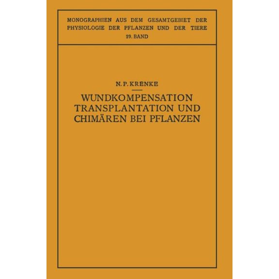 Monographien Aus Dem Gesamtgebiet der Ph Wundkompensation Transplantation Und ChimÃ¤ren Bei Pflanzen, (Paperback)