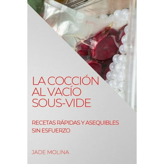 La CocciÃ³n Al VacÃ­o Sous-Vide: Recetas RÃ¡pidas Y Asequibles Sin Esfuerzo, (Paperback)
