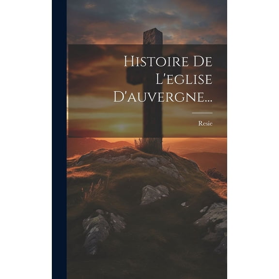 Histoire De L'eglise D'auvergne... (Hardcover)