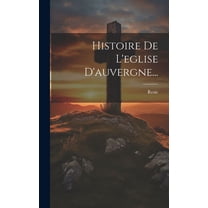 Histoire De L'eglise D'auvergne... (Hardcover)
