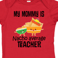 thumbnail image 4 of Inktastic My Mommy is Nacho Average Teacher Boys or Girls Baby Bodysuit, 4 of 5