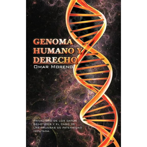 Genoma Humano y Derecho: Privacidad de Los Datos Geneticos y El Caso de Las Pruebas de Paternidad Imputada. (Paperback)