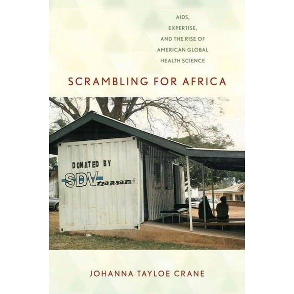 Expertise: Cultures and Technologies of  Scrambling for Africa: Aids, Expertise, and the Rise of American Global Health Science, (Hardcover)