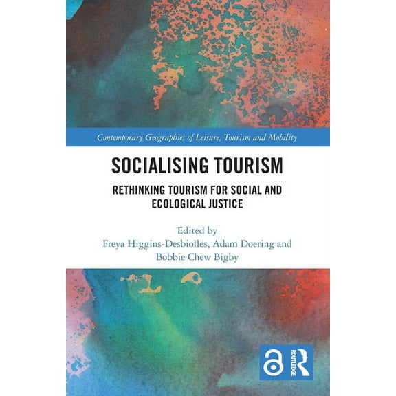Contemporary Geographies of Leisure, Tou Socialising Tourism: Rethinking Tourism for Social and Ecological Justice, (Paperback)