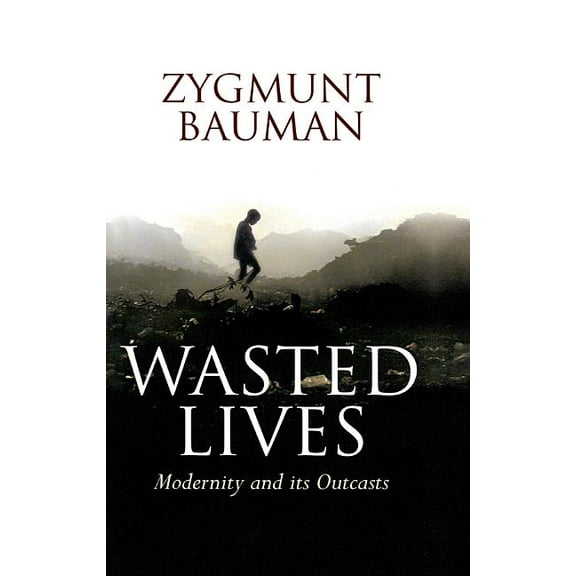 Wasted Lives: Modernity and Its Outcasts, (Paperback)