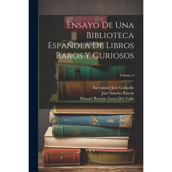 Ensayo De Una Biblioteca Española De Libros Raros Y Curiosos; Volume 3 (Paperback)