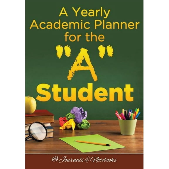 A Yearly Academic Planner for the "A" Student (Paperback)