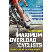 Angle View: Bicycling Maximum Overload for Cyclists: A Radical Strength-Based Program for Improved Speed and Endurance in Half the Time [Paperback - Used]
