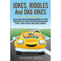Jokes, Riddles and Dad Jokes: Funny Jokes and Challenging Riddles for Kids and Adults for Family Fun (Paperback) by George Smith