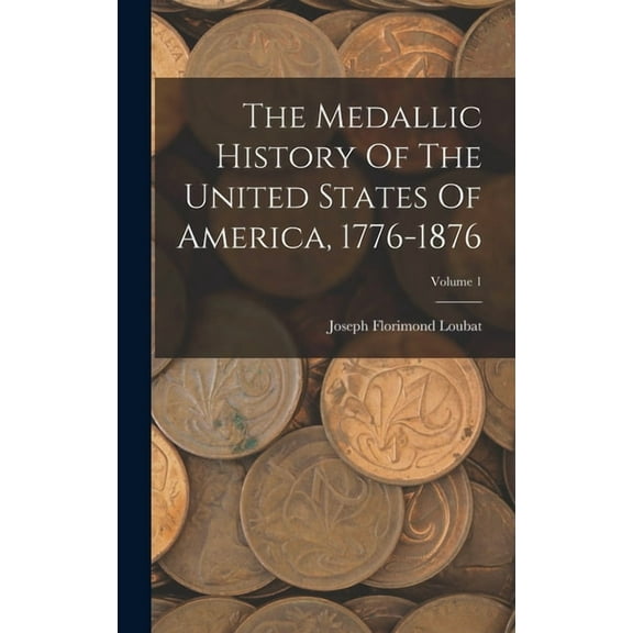 The Medallic History Of The United States Of America, 1776-1876; Volume 1 (Hardcover)