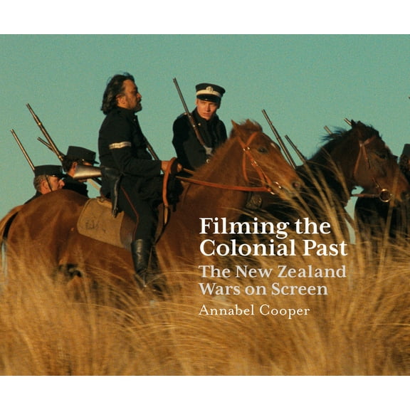 Filming the Colonial Past : The New Zealand Wars on Screen (Paperback)