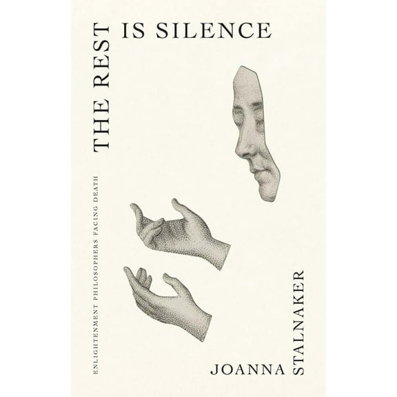 The Lewis Walpole Eighteenth-Century Cul The Rest Is Silence: Enlightenment Philosophers Facing Death, (Hardcover)