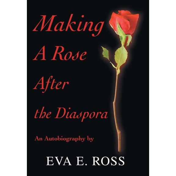 Making a Rose After the Diaspora : An Autobiography