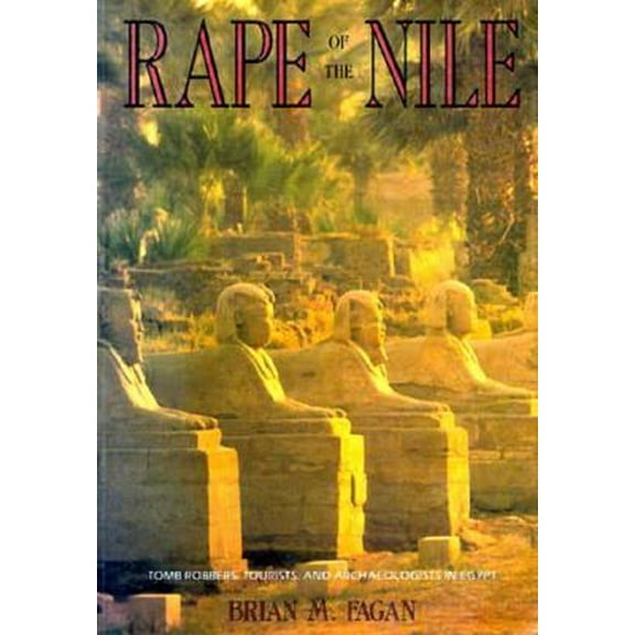 Pre-Owned The Rape of the Nile: Tomb Robbers, Tourists, and Archaeologists in Egypt (Paperback) 1559210664 9781559210669