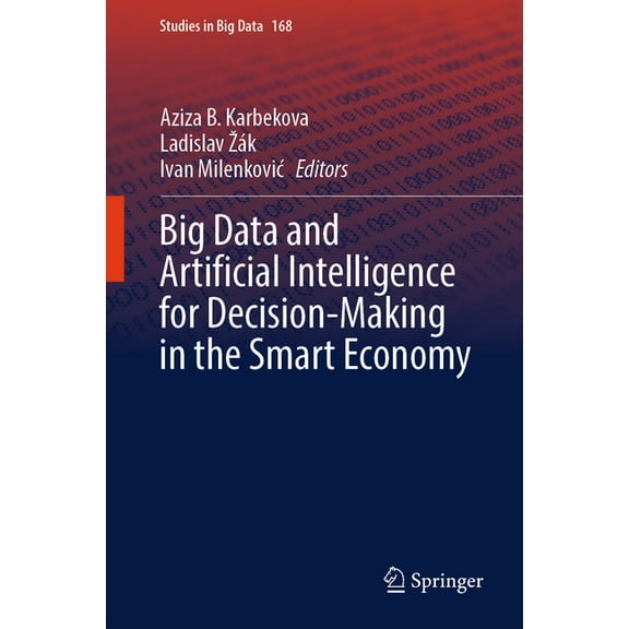 Studies in Big Data Big Data and Artificial Intelligence for Decision-Making in the Smart Economy, Book 168, (Hardcover)