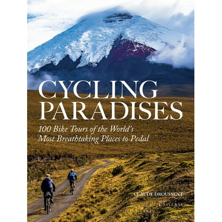 Cycling Paradises : 100 Bike Tours of the World's Most Breathtaking Places to (Best Places To Bike In Nj)