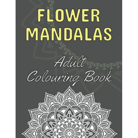 Flower Mandalas : 60 Beautiful Floral Mandalas - The Perfect Anti-Stress Book With Relaxing And Stress Relieving Patterns - Colouring Pages For Meditation, Happiness And Relieving Anxiety (Paperback)