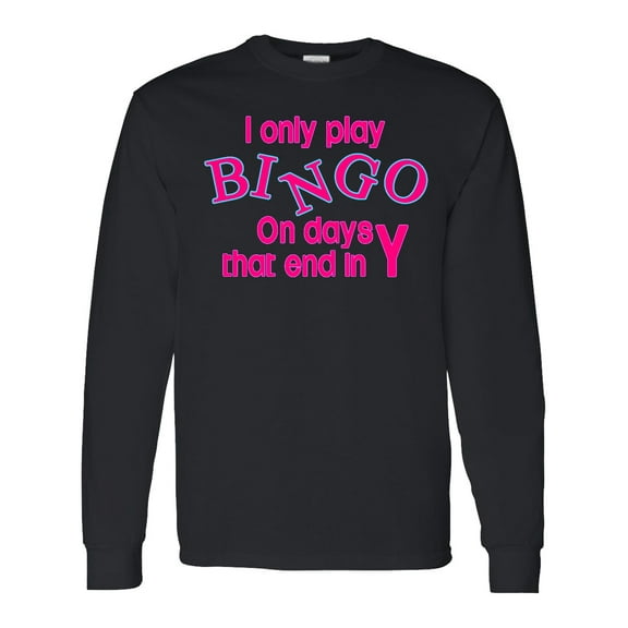 Inktastic I Only Play Bingo on Days That End in Y Long Sleeve T-Shirt