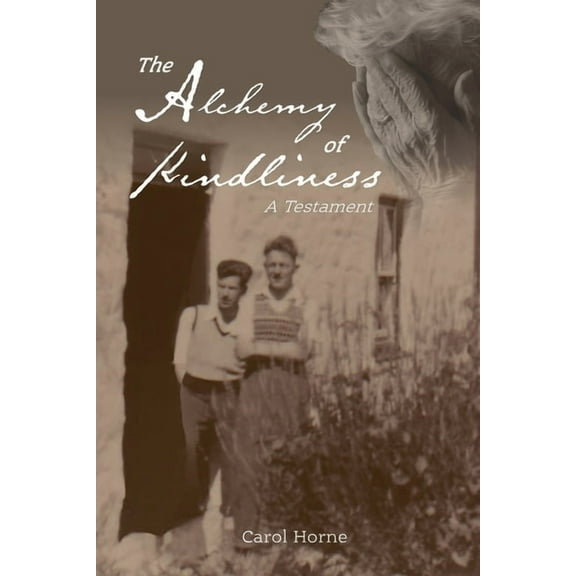The Alchemy of Kindliness: A Testament, (Paperback)