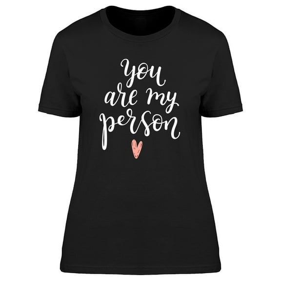You Are My Person Love Graphic Tee Women's -Image by Shutterstock