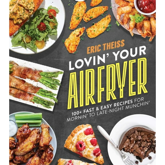 Lovin' Your Air Fryer: 100  Fast & Easy Recipes for Mornin' to Late-Night Munchin', (Paperback)