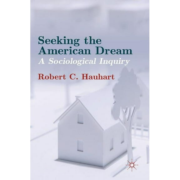 Seeking the American Dream: A Sociological Inquiry, (Hardcover)