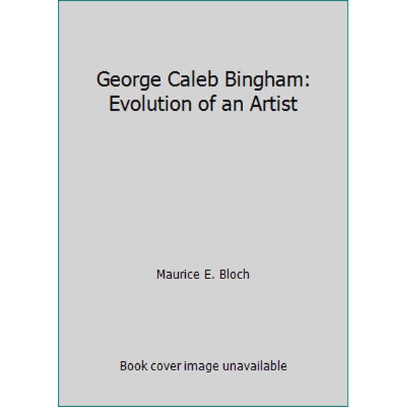 Pre-Owned George Caleb Bingham: Evolution of an Artist (Hardcover) 0520001265 9780520001268