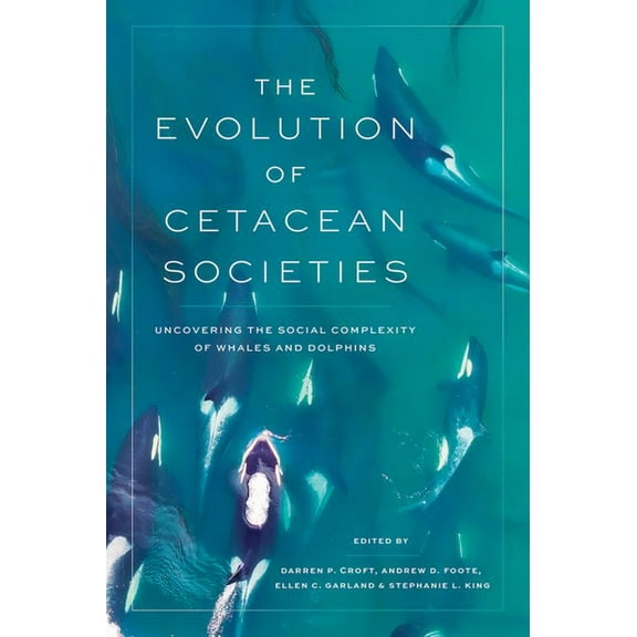 The Evolution of Cetacean Societies: Uncovering the Social Complexity of Whales and Dolphins, (Paperback)