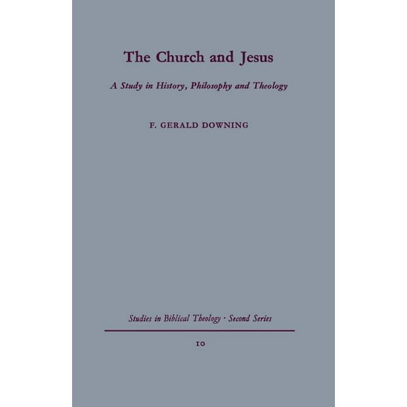 Studies in Biblical Theology Second The Church and Jesus: A Study in History, Philosophy and Theology, Book 10, (Paperback)