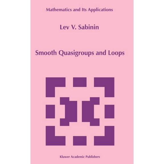 Mathematics and Its Applications Smooth Quasigroups and Loops, Book 492, (Hardcover)