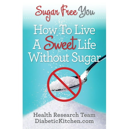 - Sugar Free You: How To LIve A Sweet Life Without Sugar - eBook