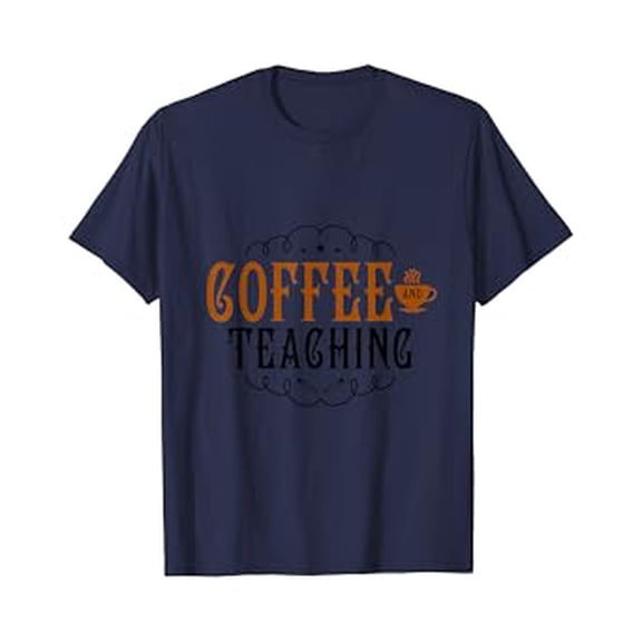 Navy Coffee and Teaching Quote T-Shirt for Fun and Inspiration in the Classroom