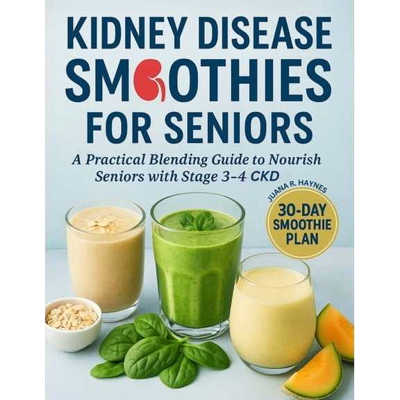 Ckd Meal Solutions Kidney Disease Smoothies for Seniors: A Practical Blending Guide to Nourish Seniors with Stage 3-4 CKD, (Paperback)