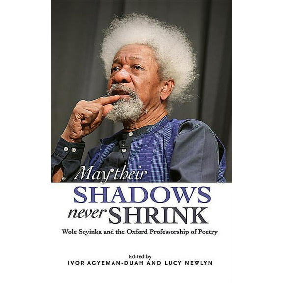 May Their Shadows Never Shrink : Wole Soyinka and the Oxford Professorship of Poetry (Paperback)