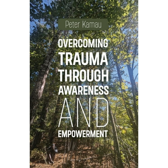 Overcoming Trauma Through Awareness and Empowerment (Paperback)