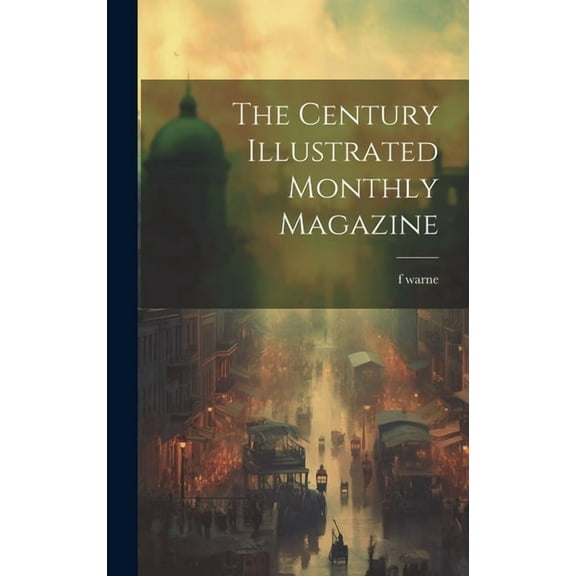 The Century Illustrated Monthly Magazine (Hardcover)