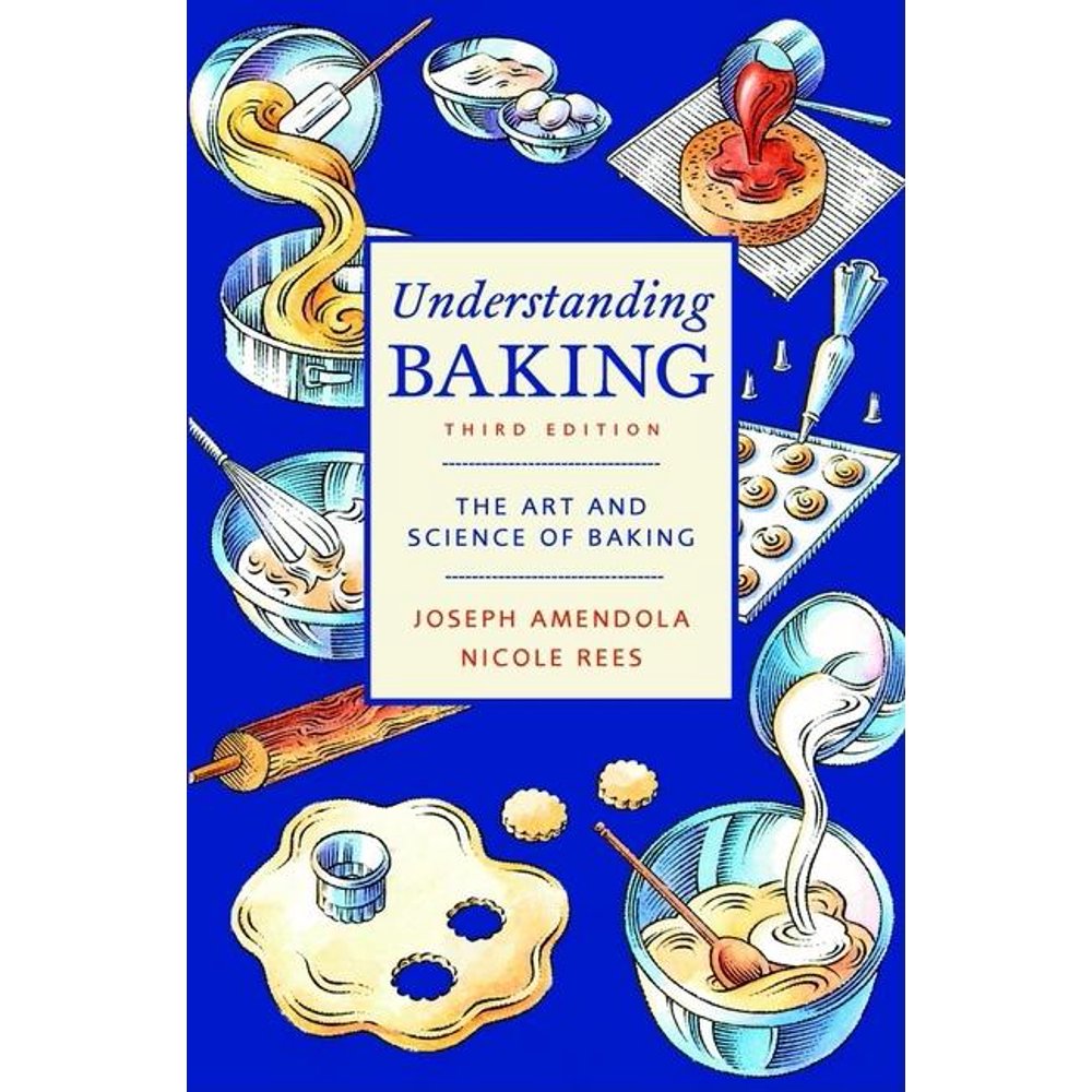 Understanding Baking The Art and Science of Baking (Edition 3