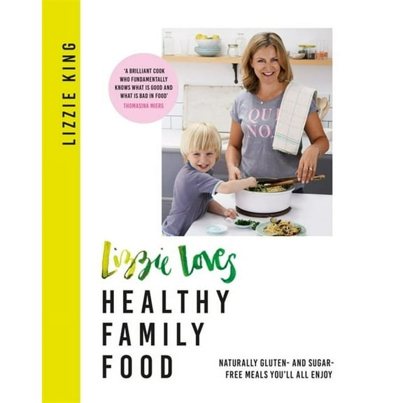 Lizzie Loves Healthy Family Food : Naturally gluten- and sugar-free meals you'll all enjoy (Paperback)