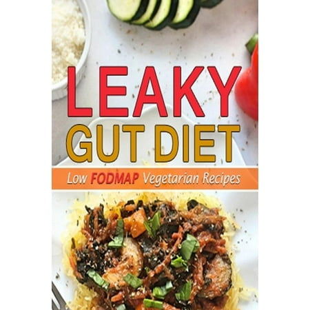 Leaky Gut Diet : Low Fodmap Diet Vegetarian (Best Diet For Leaky Gut)