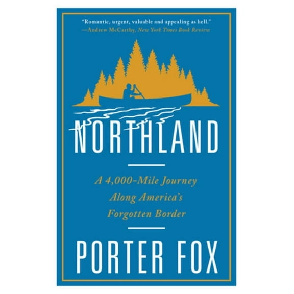 Northland: A 4,000-Mile Journey Along America's Forgotten Border, (Paperback)