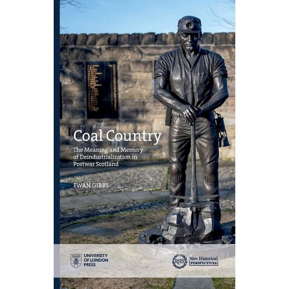 New Historical Perspectives: Coal Country : The Meaning and Memory of Deindustrialization in Postwar Scotland (Hardcover)