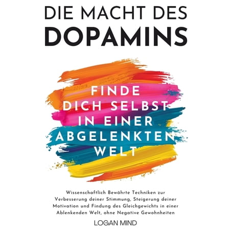 Verbessere Dich Jetzt Die Macht des Dopamins: Wissenschaftlich Bewährte Techniken zur Stimmungsverbesserung Motivationssteigerung und Gleichg (Paperback)