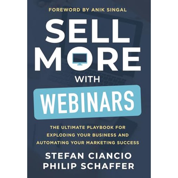 Pre-Owned Sell More With Webinars: The Ultimate Playbook for Exploding Your Business and Automating Your Marketing Success, 9781965653258, 1965653251, Hardcover,