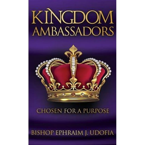 Kingdom Ambassadors: Chosen for a Purpose (Hardcover)